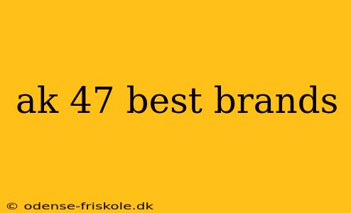 ak 47 best brands