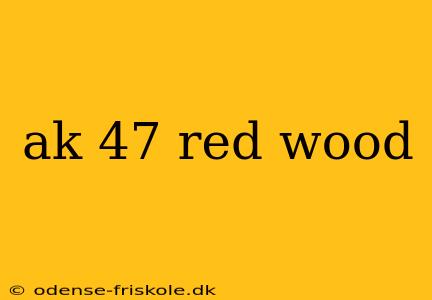 ak 47 red wood