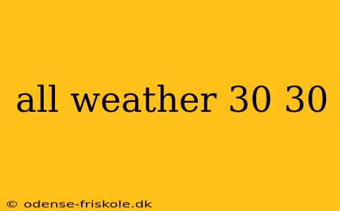 all weather 30 30