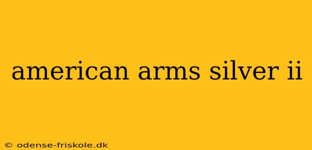 american arms silver ii