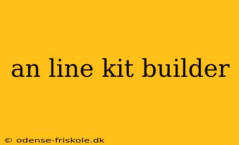 an line kit builder