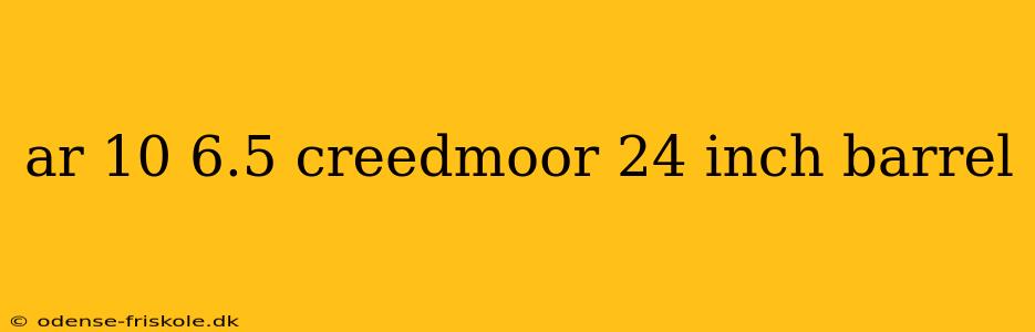 ar 10 6.5 creedmoor 24 inch barrel