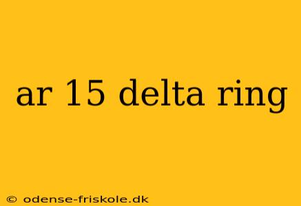 ar 15 delta ring