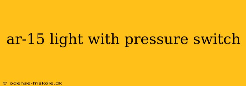 ar-15 light with pressure switch