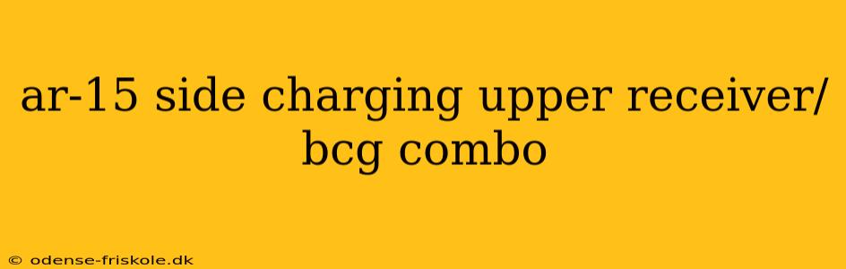 ar-15 side charging upper receiver/bcg combo