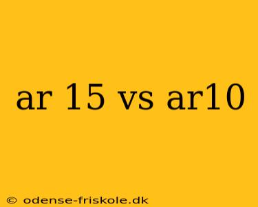 ar 15 vs ar10