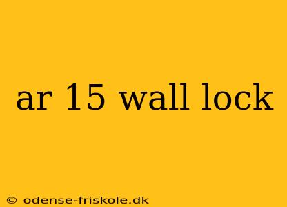 ar 15 wall lock