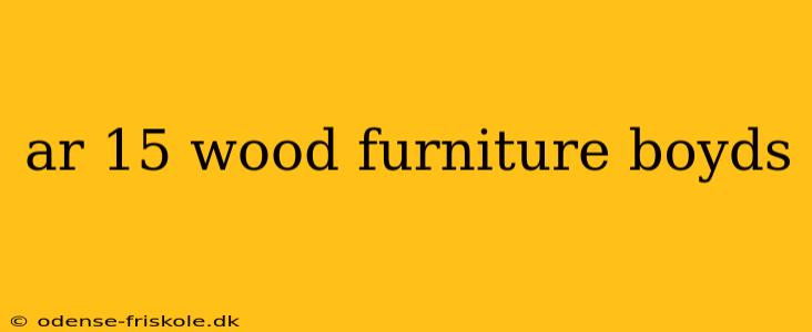 ar 15 wood furniture boyds