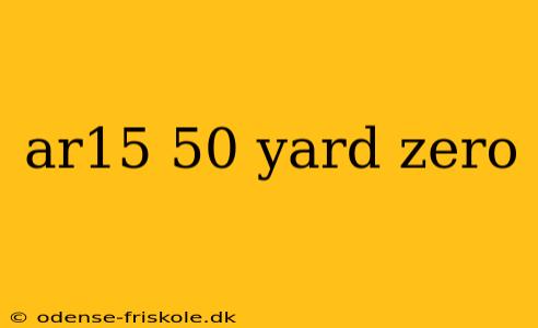 ar15 50 yard zero