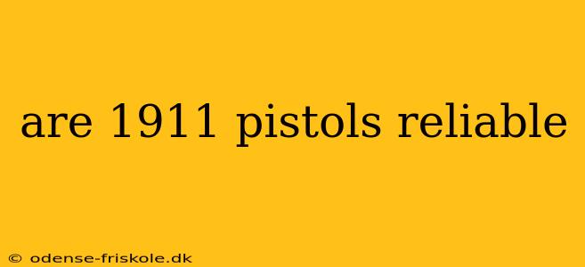 are 1911 pistols reliable