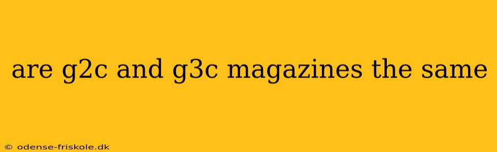 are g2c and g3c magazines the same