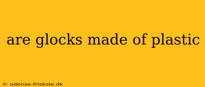 are glocks made of plastic