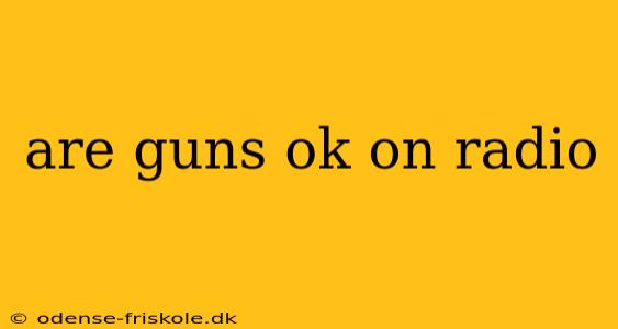 are guns ok on radio