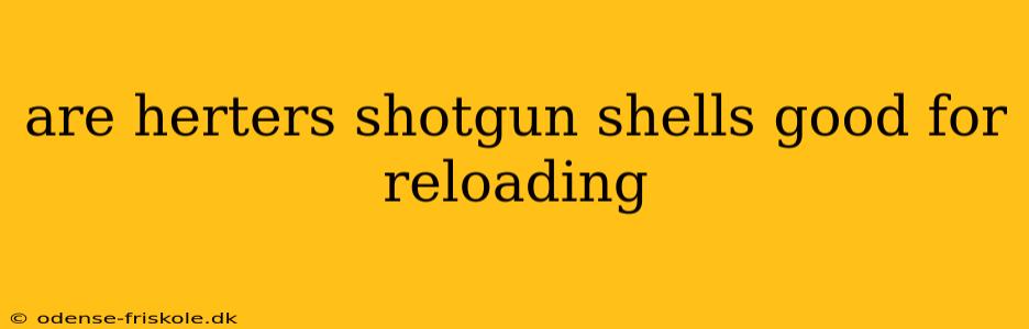 are herters shotgun shells good for reloading