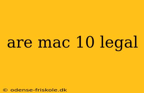 are mac 10 legal