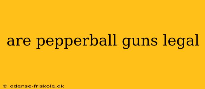 are pepperball guns legal