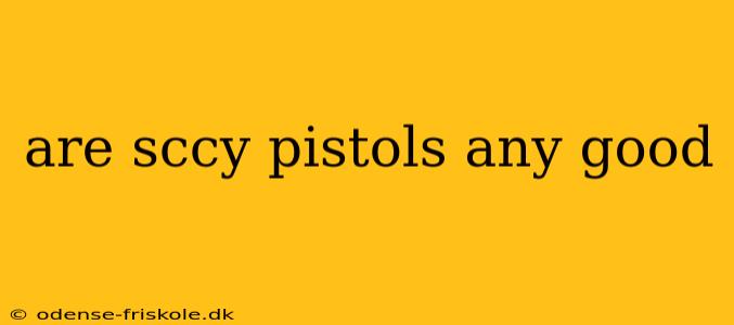 are sccy pistols any good