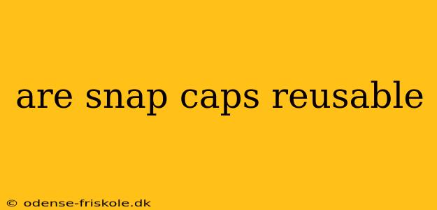 are snap caps reusable