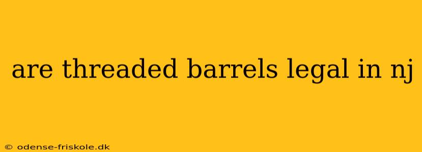 are threaded barrels legal in nj