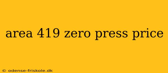 area 419 zero press price