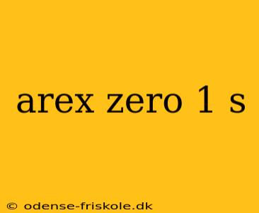 arex zero 1 s