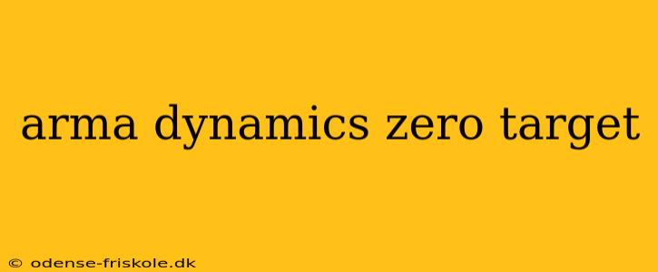 arma dynamics zero target