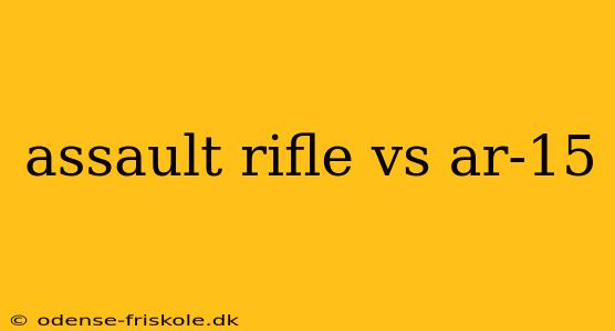 assault rifle vs ar-15