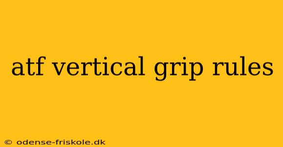 atf vertical grip rules