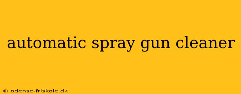 automatic spray gun cleaner