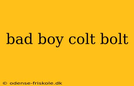 bad boy colt bolt