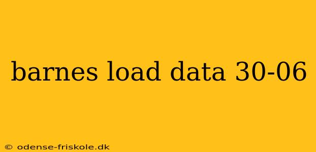 barnes load data 30-06