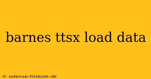 barnes ttsx load data