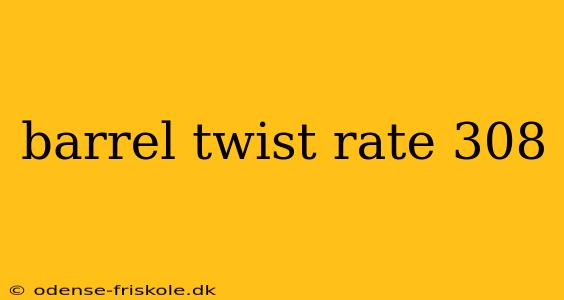 barrel twist rate 308