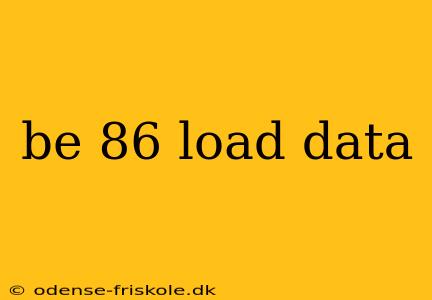 be 86 load data