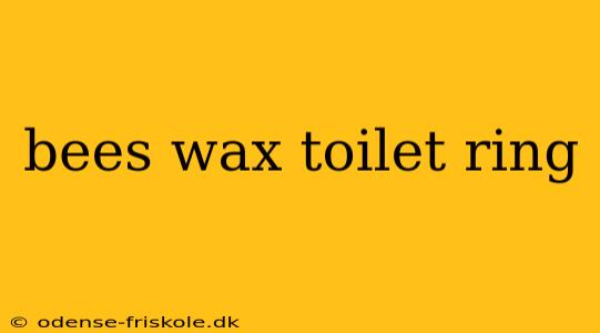 bees wax toilet ring