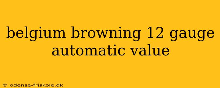 belgium browning 12 gauge automatic value