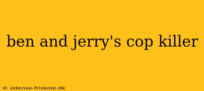 ben and jerry's cop killer