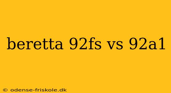 beretta 92fs vs 92a1