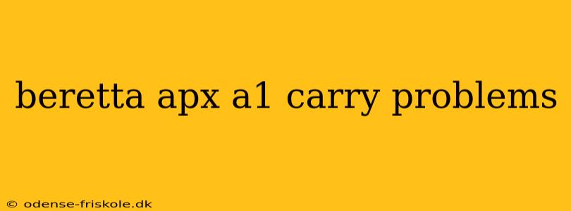 beretta apx a1 carry problems