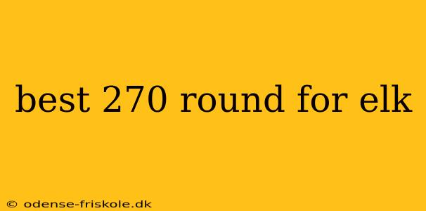 best 270 round for elk