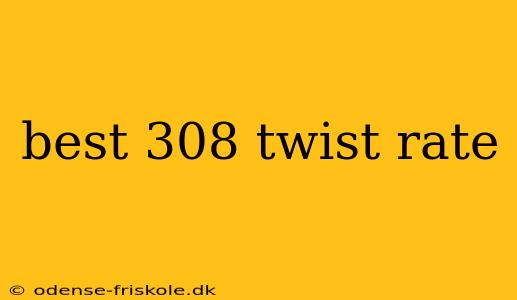 best 308 twist rate