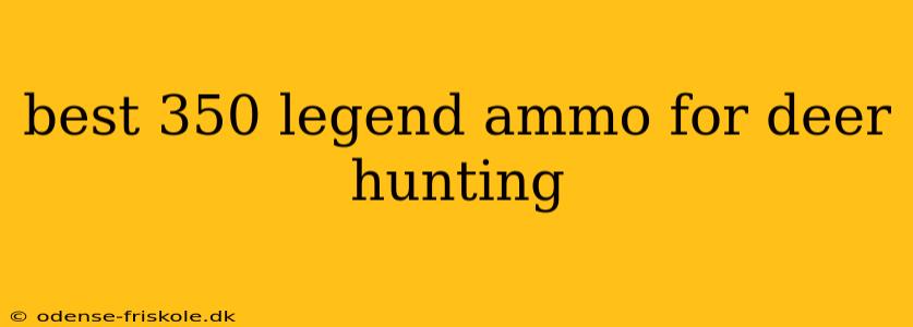 best 350 legend ammo for deer hunting