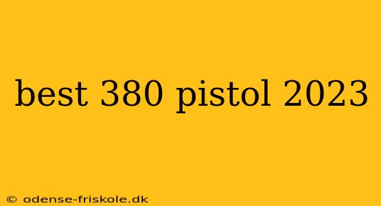 best 380 pistol 2023