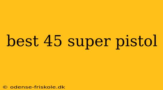 best 45 super pistol