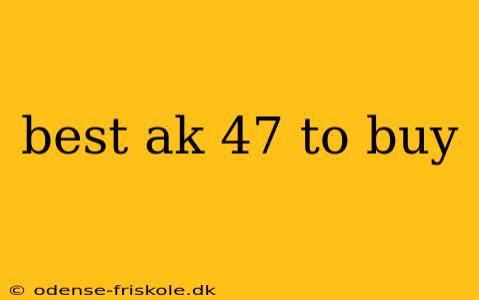 best ak 47 to buy