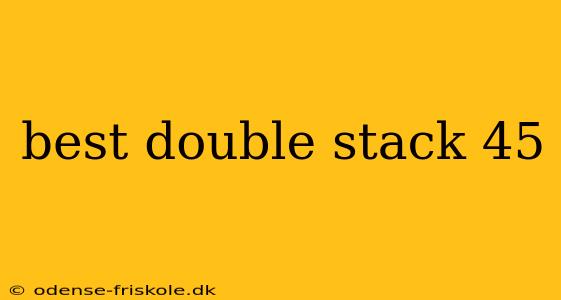 best double stack 45