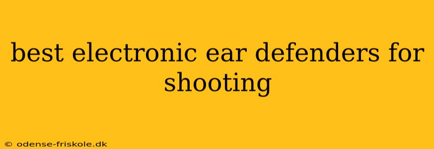 best electronic ear defenders for shooting