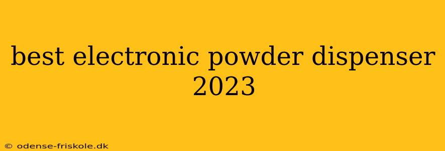 best electronic powder dispenser 2023