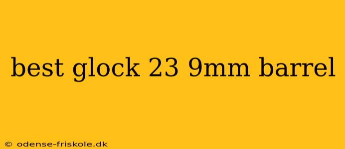 best glock 23 9mm barrel