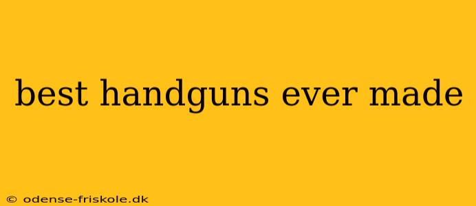 best handguns ever made